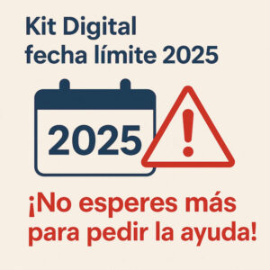 Kit Digital fecha límite 2025 ¡No esperes más para pedir la ayuda!