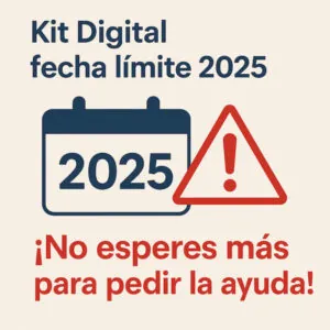 Kit Digital fecha límite 2025 ¡No esperes más para pedir la ayuda!