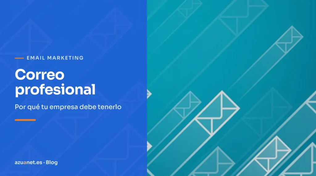 Correo profesional: Por qué tu empresa debe tenerlo