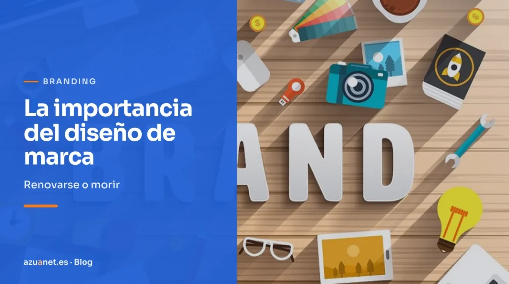 La importancia del diseño de marca: Renovarse o morir